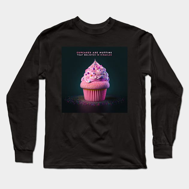 Cupcakes are muffins that believed in miracles Long Sleeve T-Shirt by akastardust